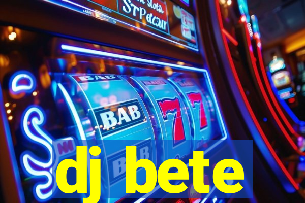 dj bete